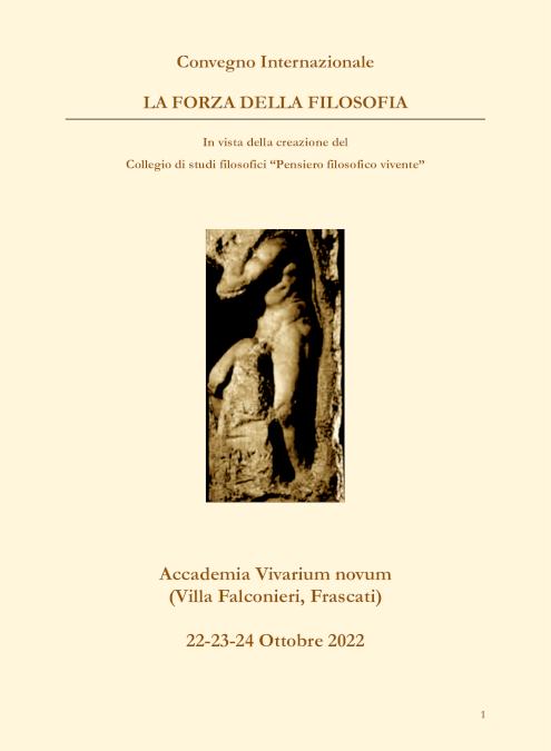 Convegno Internazionale LA FORZA DELLA FILOSOFIA – In vista della creazione del Collegio di studi filosofici “Pensiero filosofico vivente” – Accademia Vivarium novum (Villa Falconieri, Frascati) 22-23-24 Ottobre 2022 1