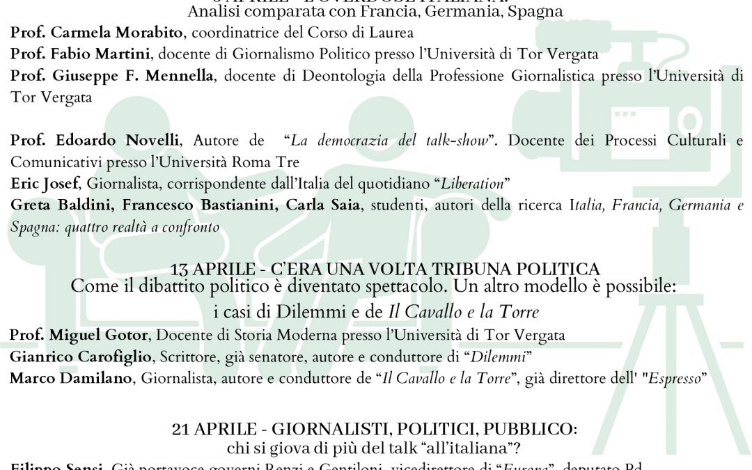 IL TALK SHOW: INFORMAZIONE O SPETTACOLO? IL CASO ITALIANO – Seminario del Corso di Laurea magistrale in Scienze dell’Informazione, della Comunicazione e dell’Editoria – 6 APRILE – L’OVERDOSE ITALIANA. – Analisi comparata con Francia, Germania, Spagna – Gli incontri si terranno in Aula Moscati dalle ore 9:30 alle ore 14:30